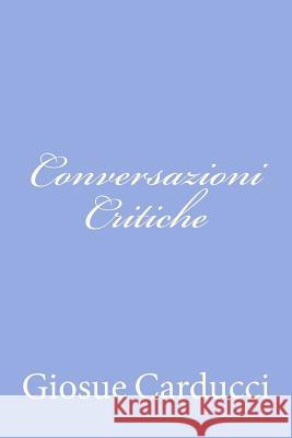 Conversazioni Critiche Giosue Carducci 9781478103387 Createspace - książka