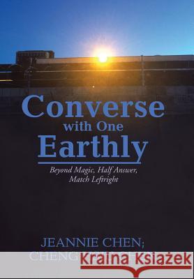 Converse with One Earthly: Beyond Magic, Half Answer, Match Leftright Jeannie Chen, Cheng Hsiu Chen 9781543448207 Xlibris - książka