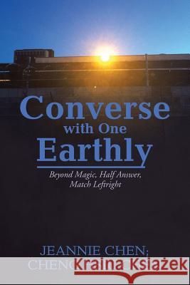 Converse with One Earthly: Beyond Magic, Half Answer, Match Leftright Jeannie Chen, Cheng Hsiu Chen 9781543448214 Xlibris - książka