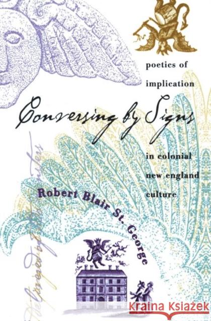 Conversing by Signs: Poetics of Implication in Colonial New England Culture St George, Robert Blair 9780807846889 University of North Carolina Press - książka