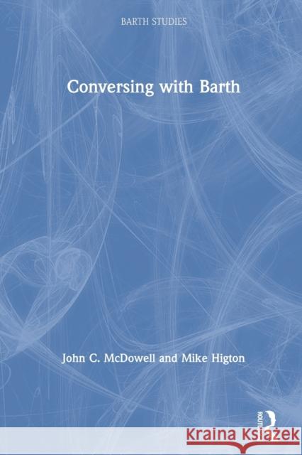Conversing with Barth Mike Higton John McDowell  9780754605706 Ashgate Publishing Limited - książka