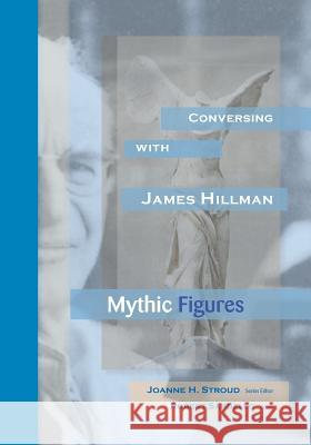 Conversing With James Hillman: Mythic Figures Stroud, Joanne H. 9780911005592 Dallas Institute Publications - książka