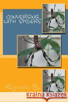Conversing with Spiders Richard B. Foster 9781532919909 Createspace Independent Publishing Platform - książka