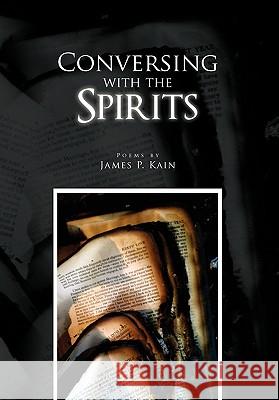 Conversing with the Spirits James P. Kain 9781462882618 Xlibris Corporation - książka