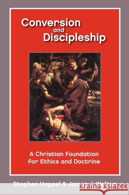 Conversion and Discipleship: A Christian Foundation for Ethics and Doctrine Happel, Stephen 9780800619084 Augsburg Fortress Publishers - książka