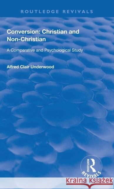 Conversion: Christian and Non-Christian: A Comparative and Psychological Study Underwood, Alfred Clair 9780367179977 Taylor and Francis - książka