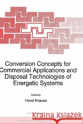 Conversion Concepts for Commercial Applications and Disposal Technologies of Energetic Systems Horst Krause H. Krause 9780792346494 Kluwer Academic Publishers - książka