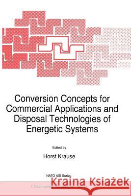 Conversion Concepts for Commercial Applications and Disposal Technologies of Energetic Systems H. Krause 9789048148806 Not Avail - książka