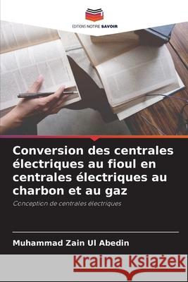 Conversion des centrales électriques au fioul en centrales électriques au charbon et au gaz Zain Ul Abedin, Muhammad 9786202336260 Editions Notre Savoir - książka