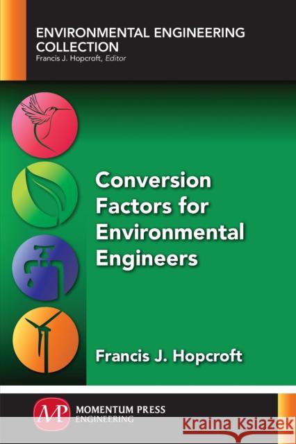 Conversion Factors for Environmental Engineers Francis J. Hopcroft 9781945612527 Momentum Press - książka