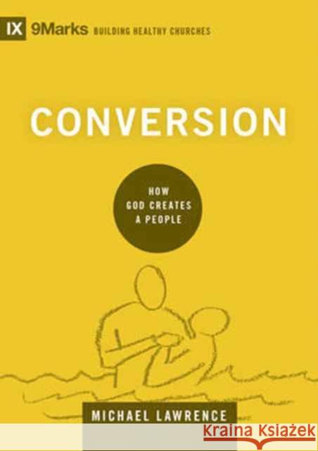 Conversion: How God Creates a People Michael Lawrence 9781433556494 Crossway Books - książka