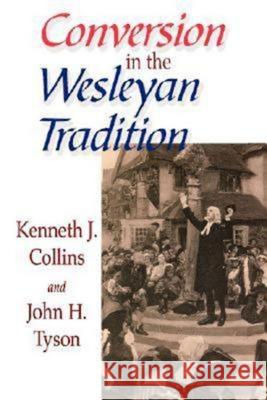 Conversion in the Wesleyan Tradition Kenneth J. Collins John H. Tyson Kenneth J. Collins 9780687091072 Abingdon Press - książka