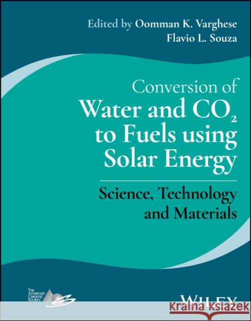 Conversion of Water and CO2 to Fuels using Solar Energy: Science, Technology and Materials Varghese 9781119600848 Wiley-American Ceramic Society - książka