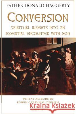 Conversion: Spiritual Insights Into an Essential Encounter with God Fr Donald Haggerty 9781621642114 Ignatius Press - książka