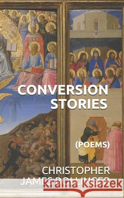 Conversion Stories: (Poems) Christopher James Bollinger 9781695643857 Independently Published - książka