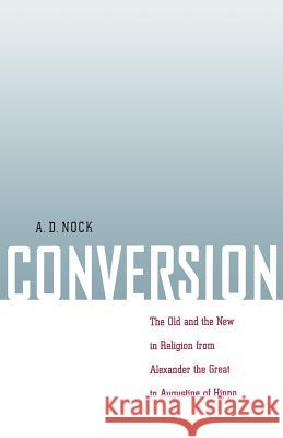 Conversion: The Old and the New in Religion from Alexander the Great to Augustine of Hippo Nock, A. D. 9780801859106 Johns Hopkins University Press - książka