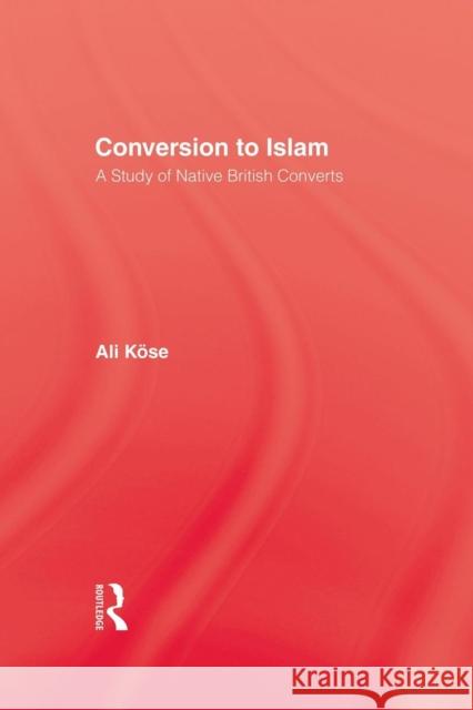 Conversion to Islam: A Study of Native British Converts Kose, Ali 9781138010741 Routledge - książka
