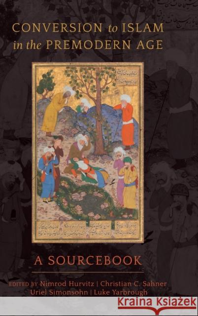 Conversion to Islam in the Premodern Age: A Sourcebook Nimrod Hurvitz Christian C. Sahner Uriel Simonsohn 9780520296725 University of California Press - książka