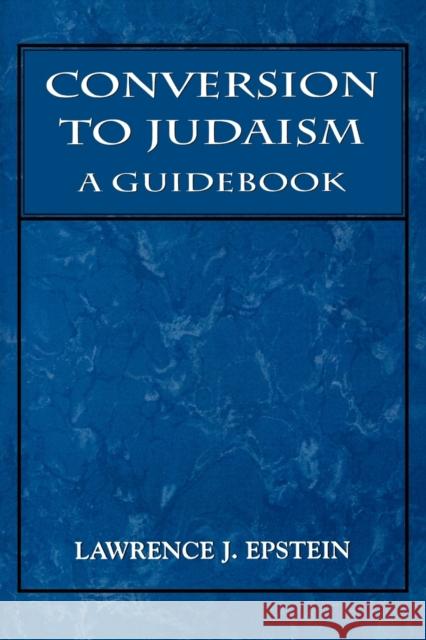 Conversion to Judaism: A Guidebook Epstein, Lawrence J. 9781568211282 Jason Aronson - książka