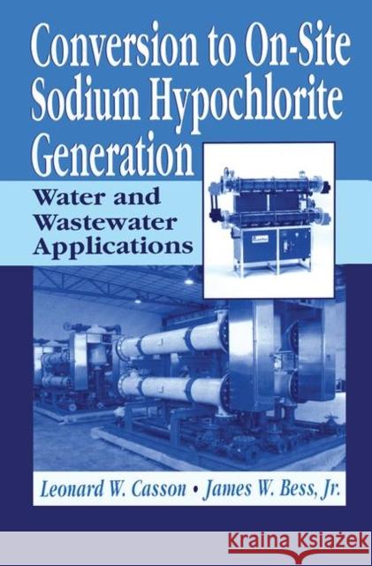 Conversion to On-Site Sodium Hypochlorite Generation: Water and Wastewater Applications Casson, Leonard 9781587160943 CRC Press - książka