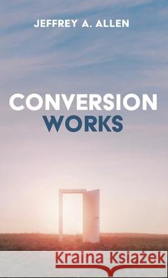 Conversion Works Jeffrey A Allen 9781532688775 Cascade Books - książka