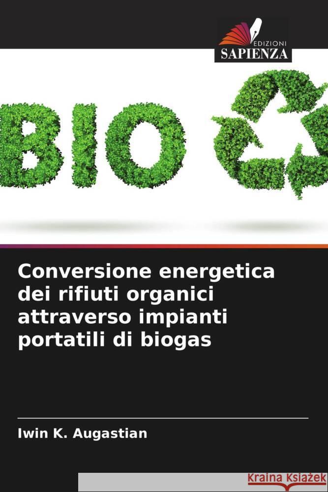 Conversione energetica dei rifiuti organici attraverso impianti portatili di biogas Iwin K. Augastian P. Shaji James Joe Joe L. Bovas 9786204940151 Edizioni Sapienza - książka