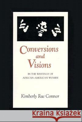 Conversions and Visions in the Writings of African-American Women Kimberly Rae Connor 9780870499081 University of Tennessee Press - książka