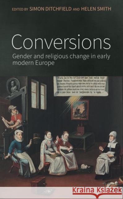 Conversions: Gender and Religious Change in Early Modern Europe Simon Ditchfield Helen Smith 9781526143556 Manchester University Press - książka