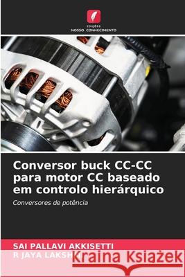Conversor buck CC-CC para motor CC baseado em controlo hier?rquico Sai Pallavi Akkisetti R. Jay 9786207259618 Edicoes Nosso Conhecimento - książka