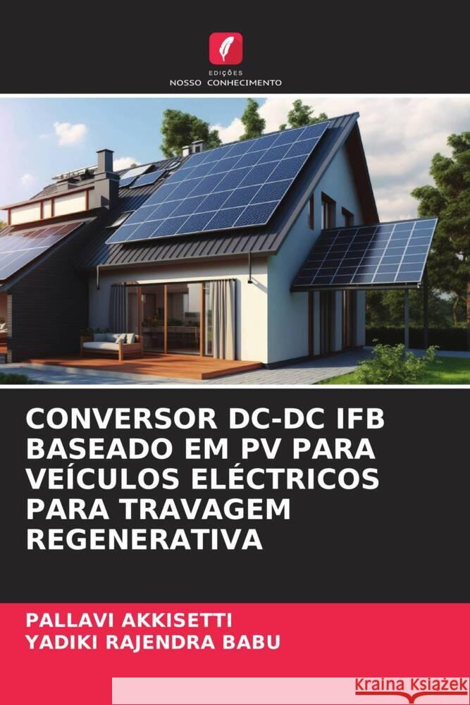 Conversor DC-DC Ifb Baseado Em Pv Para Ve?culos El?ctricos Para Travagem Regenerativa Pallavi Akkisetti Yadiki Rajendr 9786206661313 Edicoes Nosso Conhecimento - książka