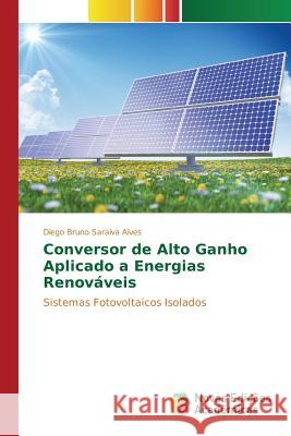 Conversor de Alto Ganho Aplicado a Energias Renováveis Saraiva Alves Diego Bruno 9786130167219 Novas Edicoes Academicas - książka