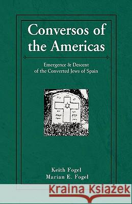 Conversos of the Americas Keith Fogel & Marian E. Fogel 9781401071301 XLIBRIS CORPORATION - książka