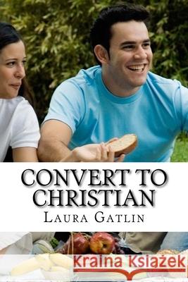 Convert to Christian Laura Lee Gatlin 9781986227049 Createspace Independent Publishing Platform - książka