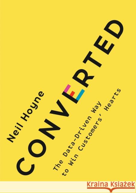 Converted: The Data-Driven Way to Win Customers' Hearts Neil Hoyne 9780593420652 Penguin Putnam Inc - książka