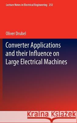 Converter Applications and Their Influence on Large Electrical Machines Drubel, Oliver 9783642362811 Springer - książka