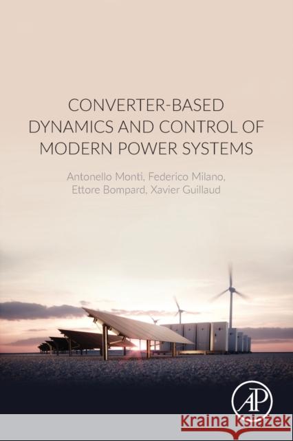 Converter-Based Dynamics and Control of Modern Power Systems Antonello Monti Federico Milano Ettore Bompard 9780128184912 Academic Press - książka