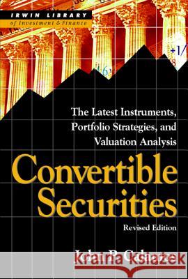 Convertible Securities: The Latest Instruments, Portfolio Strategies, and Valuation Analysis, Revised Edition John P. Calamos 9781557389213 McGraw-Hill Companies - książka