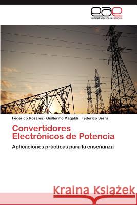 Convertidores Electronicos de Potencia Federico Rosales Guillermo Magaldi Federico Serra 9783659047220 Editorial Acad Mica Espa Ola - książka