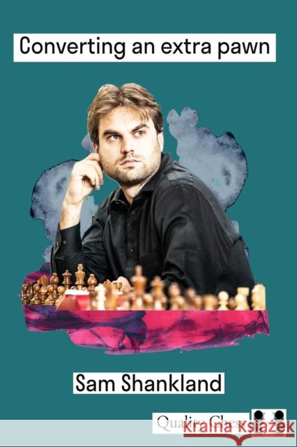 Converting an Extra Pawn in Chess Sam Shankland 9781784832186 Quality Chess - książka