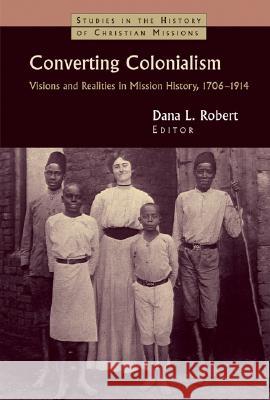 Converting Colonialism: Visions and Realities in Mission History, 1706-1914 Robert, Dana L. 9780802817631 Wm. B. Eerdmans Publishing Company - książka