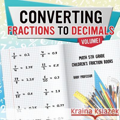 Converting Fractions to Decimals Volume I - Math 5th Grade Children's Fraction Books Baby Professor 9781541925489 Baby Professor - książka