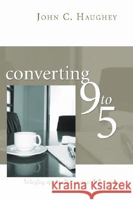 Converting Nine to Five John C. Haughey 9781597523660 Wipf & Stock Publishers - książka