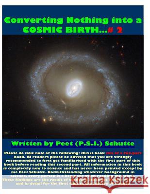 Converting Nothing into A Cosmic Birth?# 2 Schutte, Peet (P S. J. ). 9781500663995 Createspace - książka