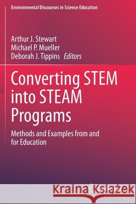 Converting Stem Into Steam Programs: Methods and Examples from and for Education Arthur J. Stewart Michael P. Mueller Deborah J. Tippins 9783030251031 Springer - książka