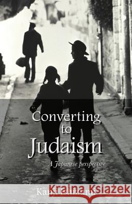 Converting to Judaism: A Japanese Perspective Ishizumy, Kanji 9781786237774  - książka