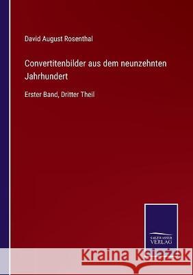 Convertitenbilder aus dem neunzehnten Jahrhundert: Erster Band, Dritter Theil David August Rosenthal 9783752540383 Salzwasser-Verlag Gmbh - książka