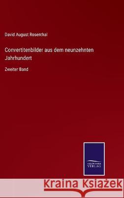 Convertitenbilder aus dem neunzehnten Jahrhundert: Zweiter Band David August Rosenthal 9783752540376 Salzwasser-Verlag Gmbh - książka