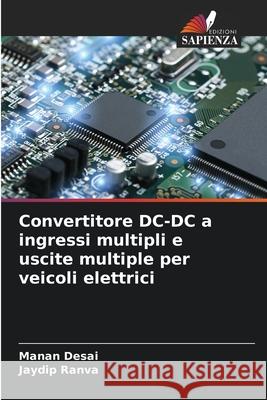 Convertitore DC-DC a ingressi multipli e uscite multiple per veicoli elettrici Manan Desai Jaydip Ranva 9786207914531 Edizioni Sapienza - książka