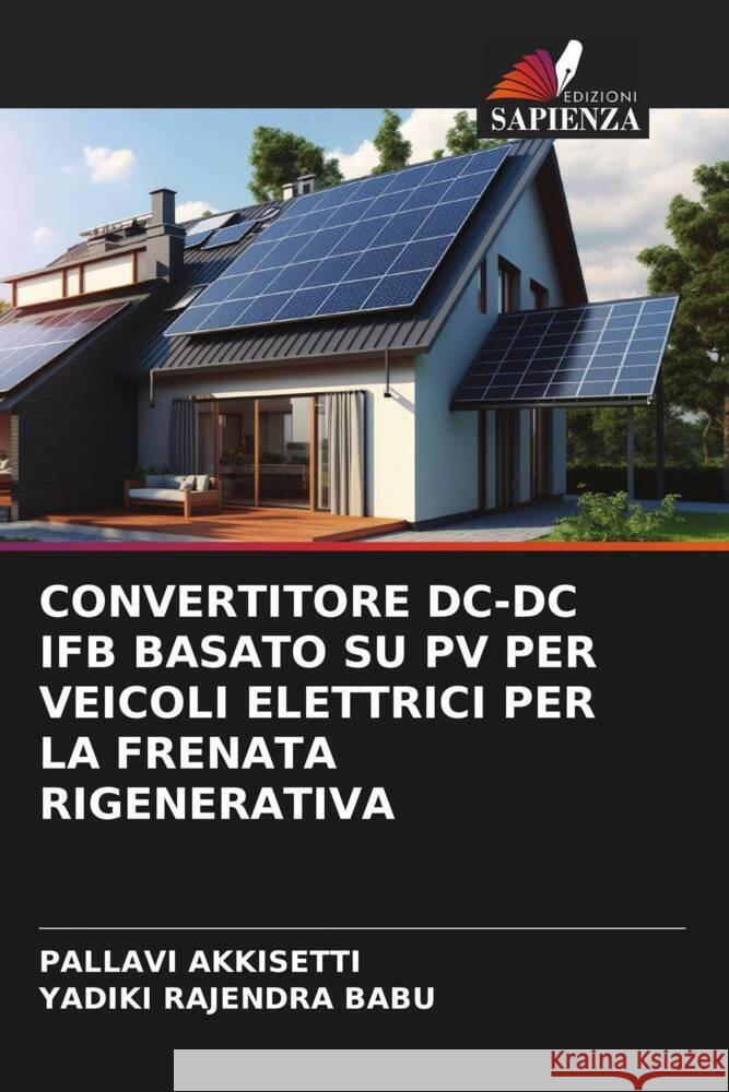 Convertitore DC-DC Ifb Basato Su Pv Per Veicoli Elettrici Per La Frenata Rigenerativa Pallavi Akkisetti Yadiki Rajendr 9786206661306 Edizioni Sapienza - książka