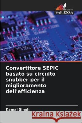 Convertitore SEPIC basato su circuito snubber per il miglioramento dell'efficienza Kamal Singh   9786206249139 Edizioni Sapienza - książka